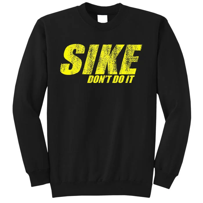 Sike Dont Do It Tall Sweatshirt