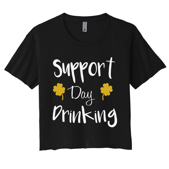 Support Day Drinking Funny Saint Patricks Day Women's Crop Top Tee