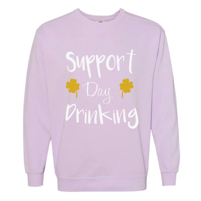 Support Day Drinking Funny Saint Patricks Day Garment-Dyed Sweatshirt