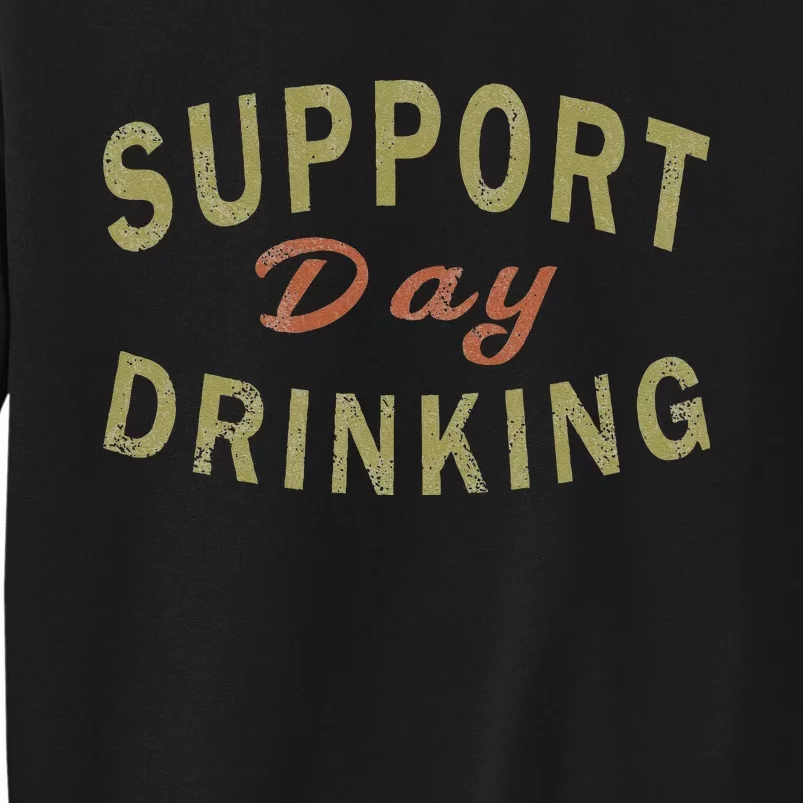 Support Day Drinking Drinking Gift Drunk Tall Sweatshirt