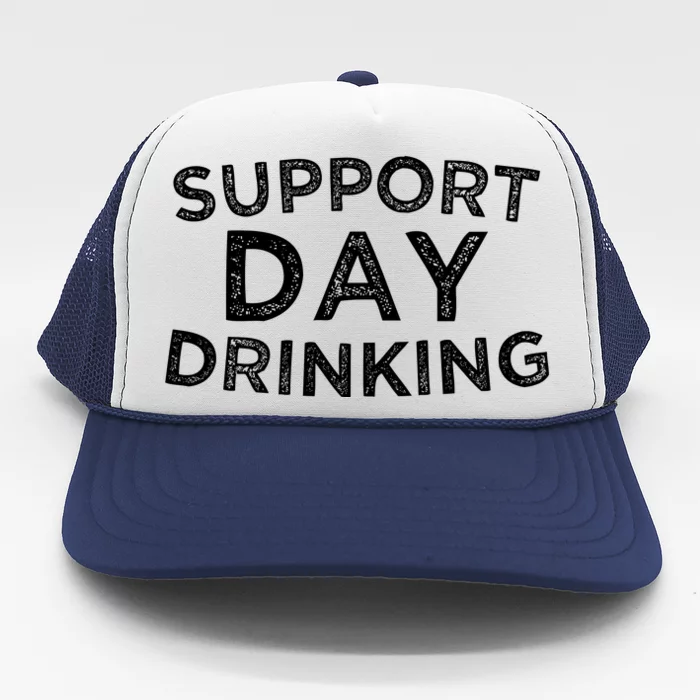 SUPPORT DAY DRINKING Trucker Hat