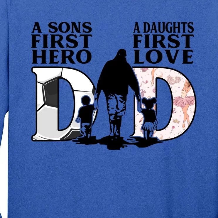 Soccer Dance Dad Sons First Hero Daughter Love Fathers Day Great Gift Tall Long Sleeve T-Shirt