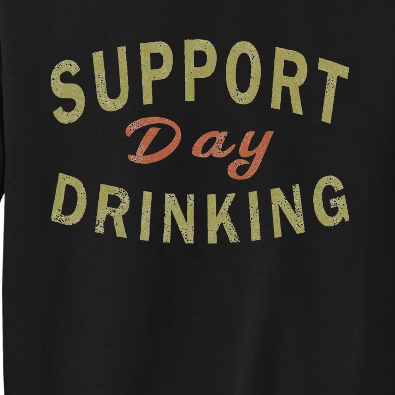 Support Day Drinking Drinking Gift Drunk Sweatshirt