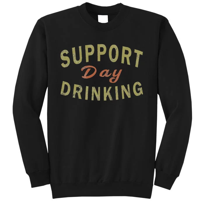 Support Day Drinking Drinking Gift Drunk Sweatshirt