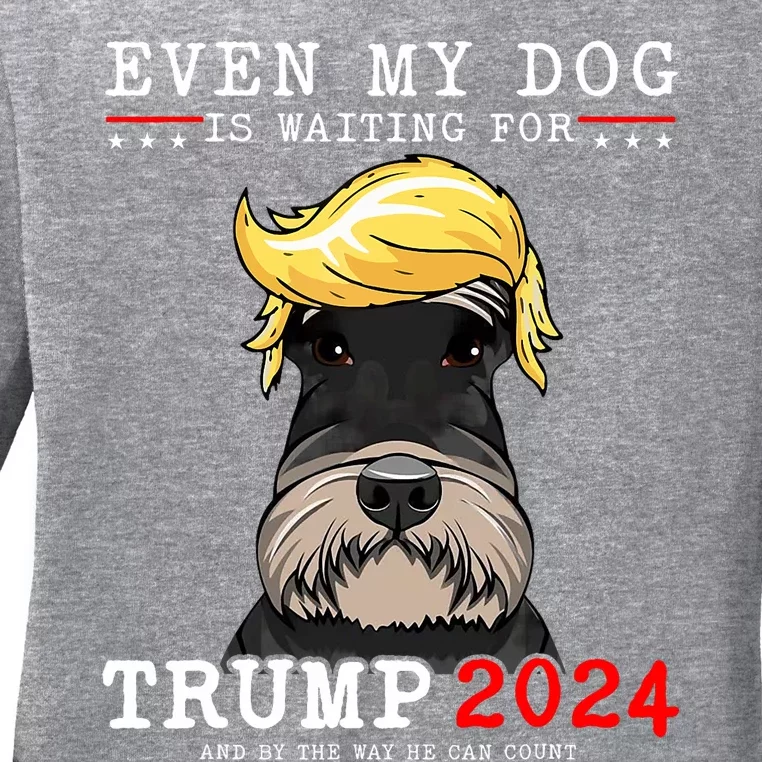 Schnauzer Dog Even My Dog Is Waiting For Trump 2024 Ladies Long Sleeve Shirt