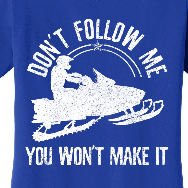 Snowmobile DonT Follow Me Funny Saying Motor Sled Gift Women's T-Shirt