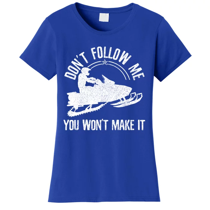 Snowmobile DonT Follow Me Funny Saying Motor Sled Gift Women's T-Shirt