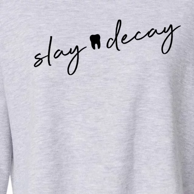 Slay Decay Funny Dentist Dental Hygienist Assistant Rdh Gift Cool Gift Cropped Pullover Crew