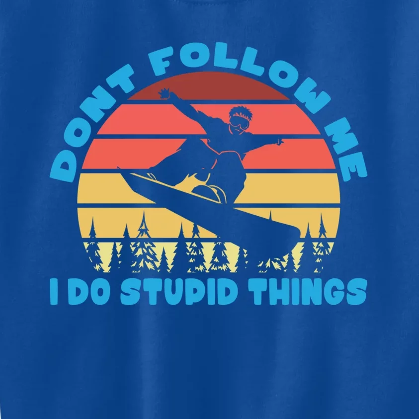 Snowboarding Dont Follow Me I Do Stupid Things Cool Gift Kids Sweatshirt