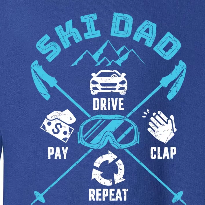 Ski Dad Funny Drive Pay Clap Repeat Father Skiing Funny Gift Toddler Sweatshirt