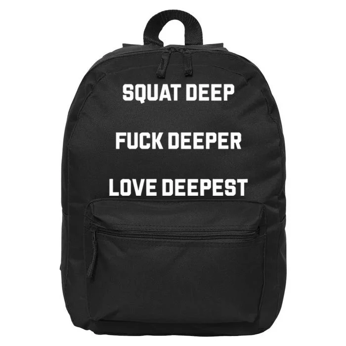 Squat Deep Fuck Deeper Love Deepest 16 in Basic Backpack