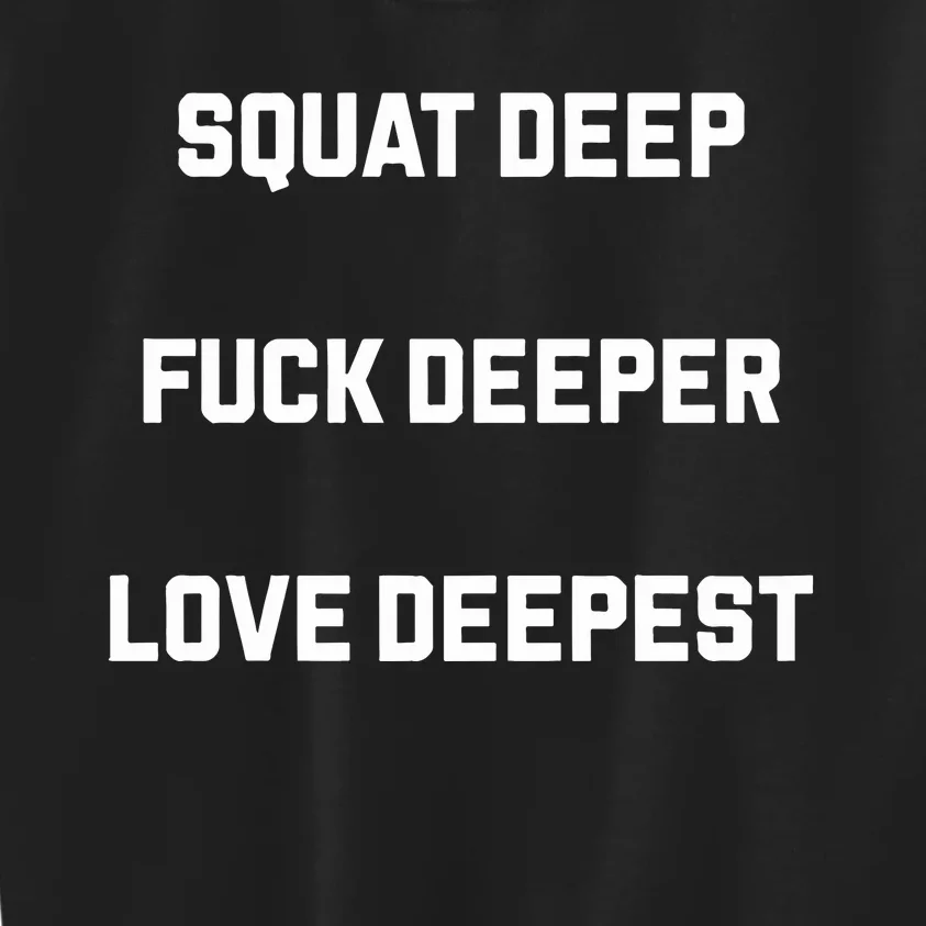 Squat Deep Fuck Deeper Love Deepest Kids Sweatshirt