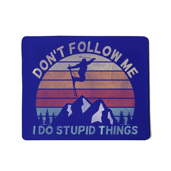 Skiing Dont Follow Me I Do Stupid Things Skiing Cute Gift Mousepad