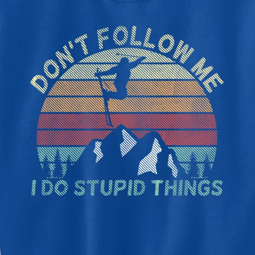 Skiing Dont Follow Me I Do Stupid Things Skiing Cute Gift Kids Sweatshirt