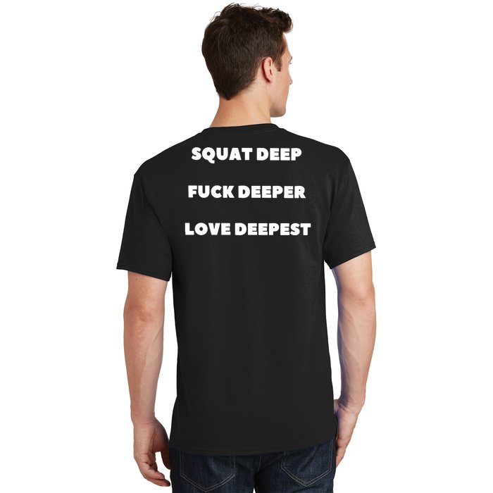 Squat Deep Fuck Deeper Love Deepest Back Print T-Shirt