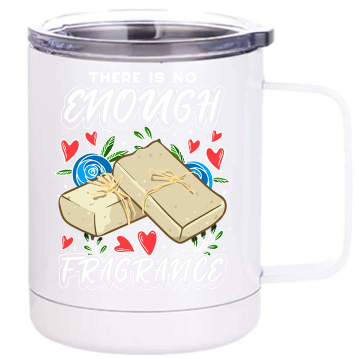 Soapmaking Design For Soap Maker Meaningful Gift No Enough Fragrance Gift Front & Back 12oz Stainless Steel Tumbler Cup