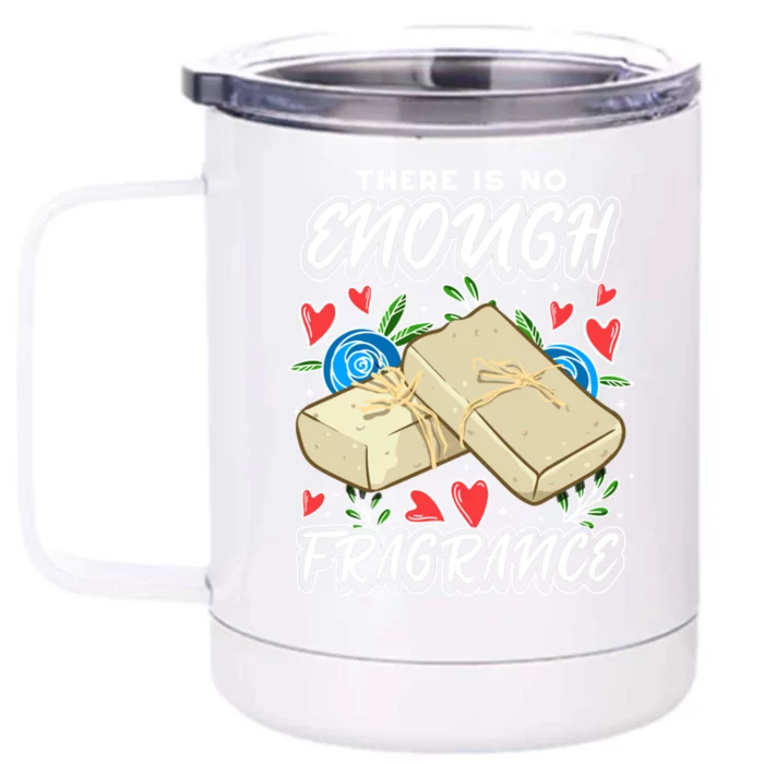 Soapmaking Design For Soap Maker Meaningful Gift No Enough Fragrance Gift Front & Back 12oz Stainless Steel Tumbler Cup