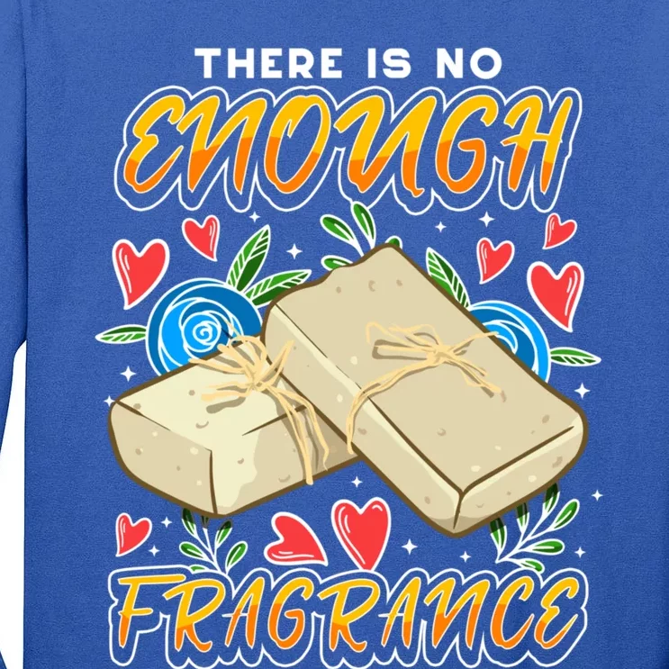 Soapmaking Design For Soap Maker Gift No Enough Fragrance Meaningful Gift Tall Long Sleeve T-Shirt