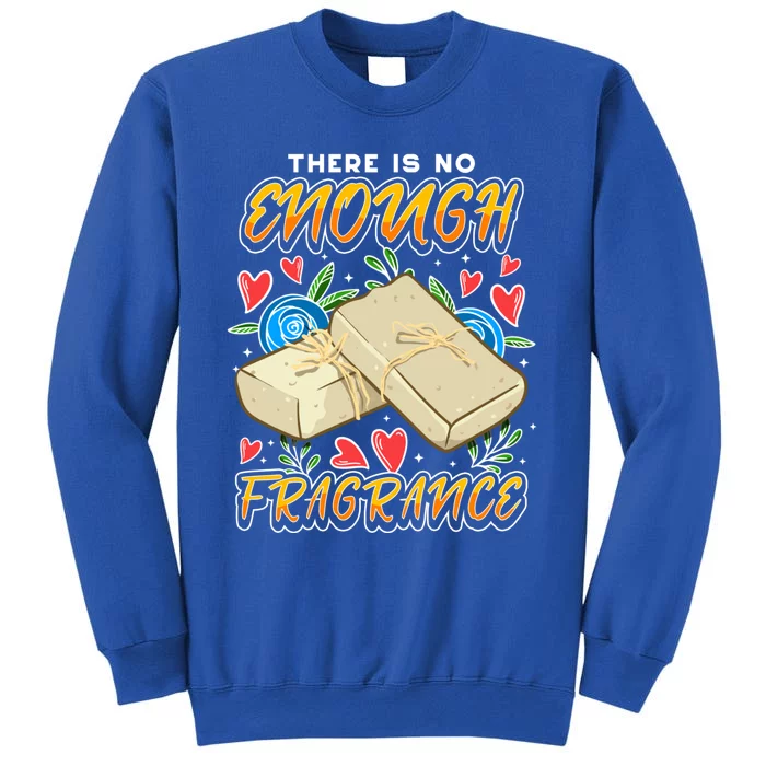 Soapmaking Design For Soap Maker Gift No Enough Fragrance Meaningful Gift Tall Sweatshirt