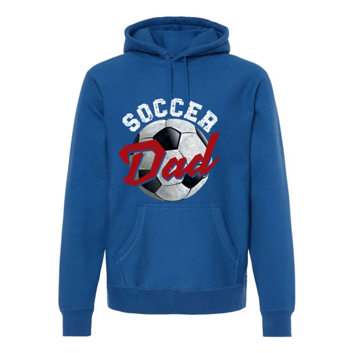 Soccer Dad FatherS Day Father Soccer Lover Gift Premium Hoodie