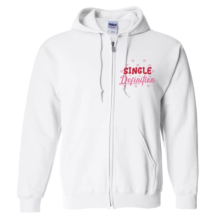 Single Definition Funny Valentines Day Single Full Zip Hoodie