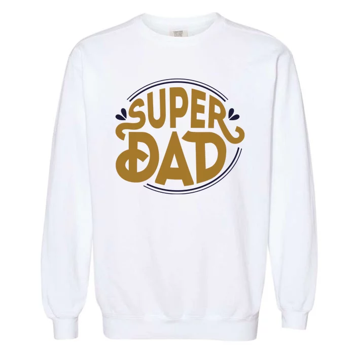 Super Dad Fathers Day Special Garment-Dyed Sweatshirt