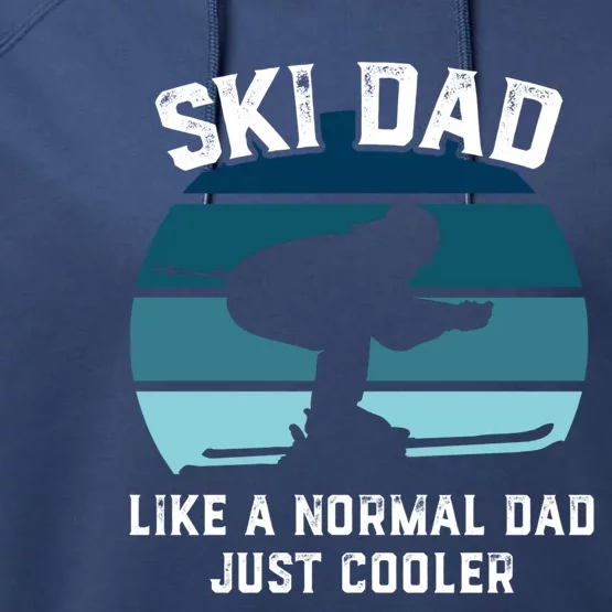 Ski Dad Great Gift Funny Skiing Like A Normal Dad Cooler Cute Gift Performance Fleece Hoodie