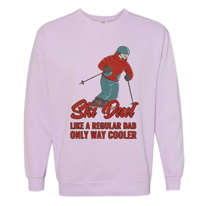 Ski Dad Gift Like A Regular Dad Only Cooler Ski Dad Gift Garment-Dyed Sweatshirt