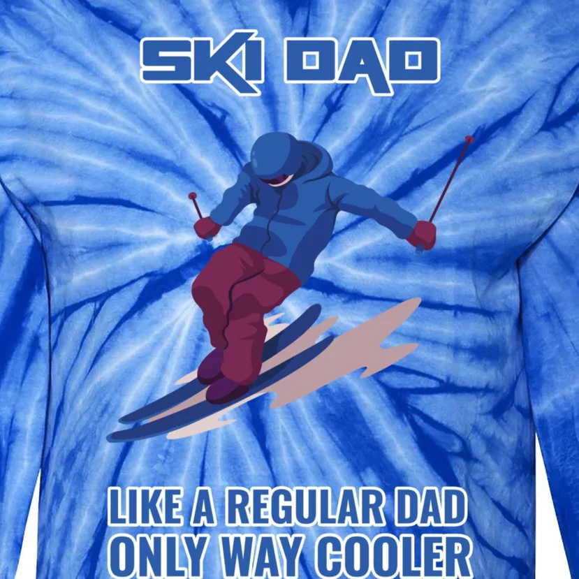 Ski Dad Gift Like A Regular Dad Only Cooler Ski Dad Gift Tie-Dye Long Sleeve Shirt