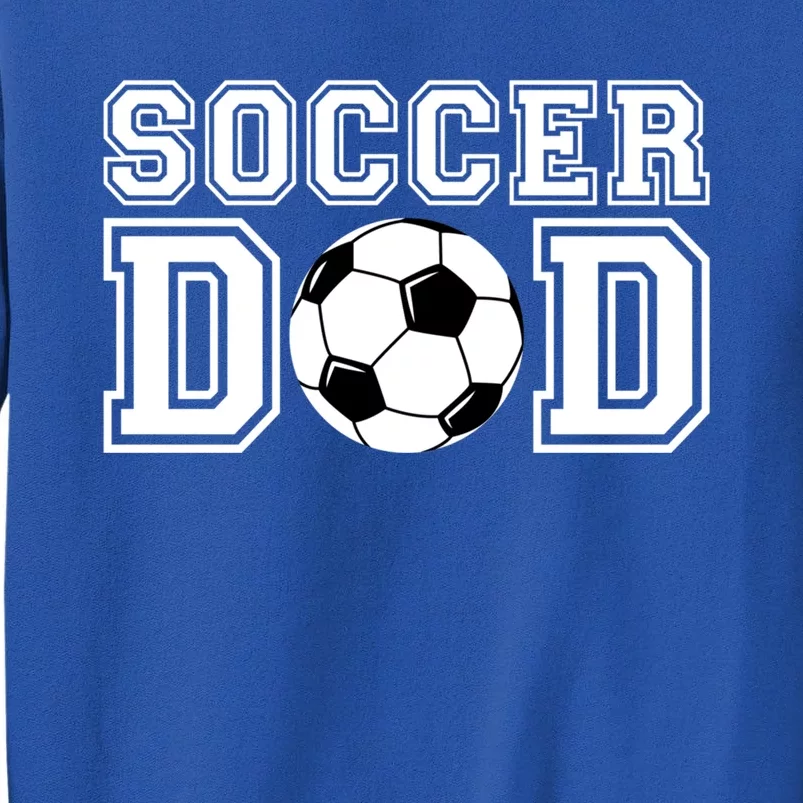 Soccer Dad Gift Soccer Gift For Father Dad Soccer Gift Tall Sweatshirt