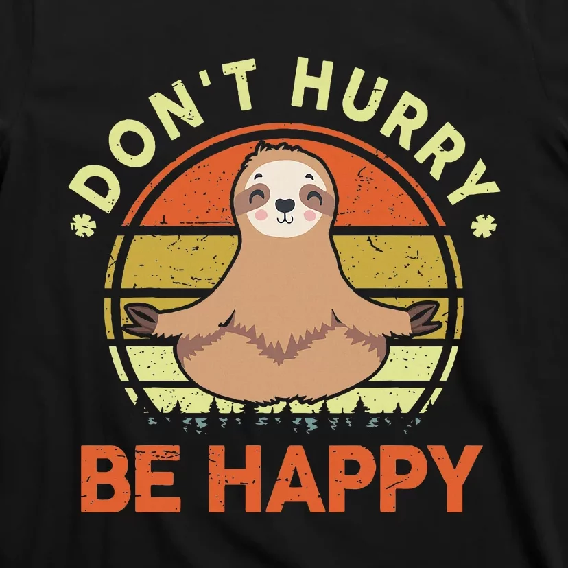 Sloth Dont Hurry Be Happy Funny Sloth Yoga T-Shirt