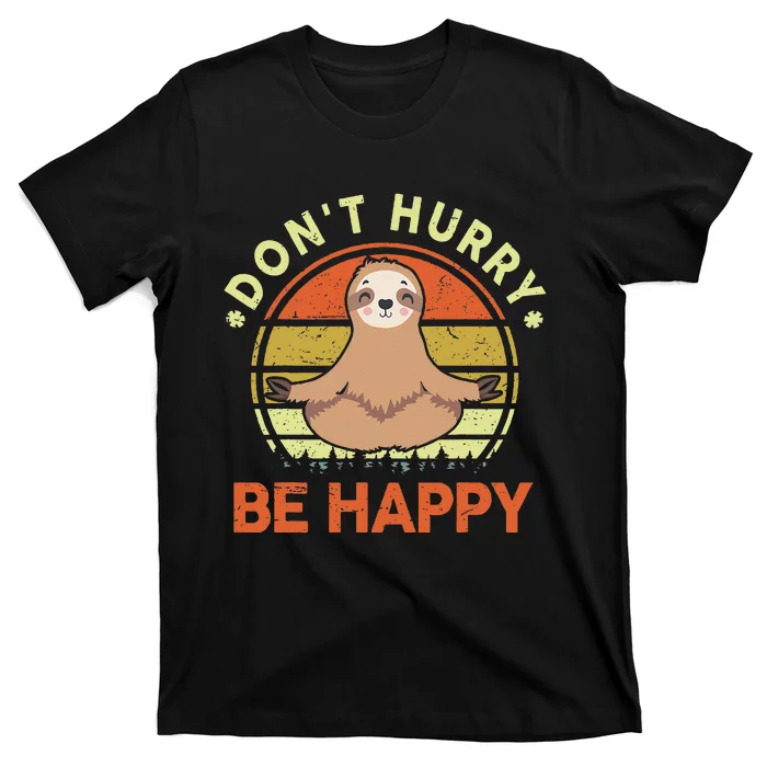 Sloth Dont Hurry Be Happy Funny Sloth Yoga T-Shirt