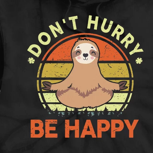 Sloth Dont Hurry Be Happy Funny Sloth Yoga Tie Dye Hoodie