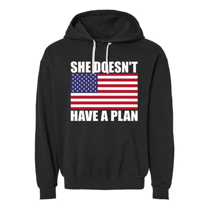 She DoesnT Have A Plan Trump Harris Garment-Dyed Fleece Hoodie