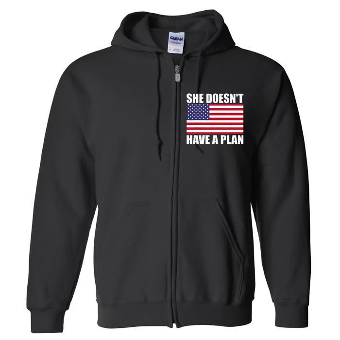 She DoesnT Have A Plan Trump Harris Full Zip Hoodie