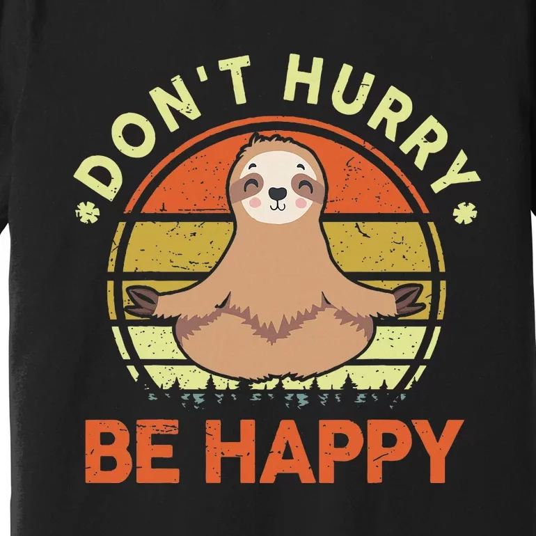 Sloth Dont Hurry Be Happy Premium T-Shirt