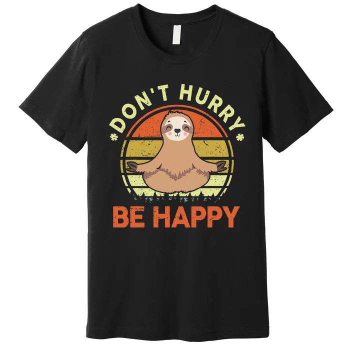 Sloth Dont Hurry Be Happy Premium T-Shirt