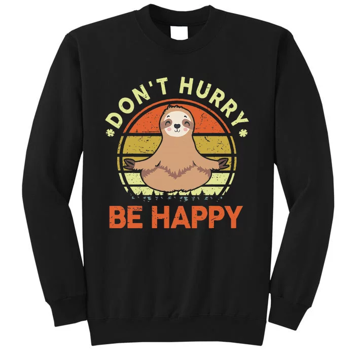 Sloth Dont Hurry Be Happy Tall Sweatshirt