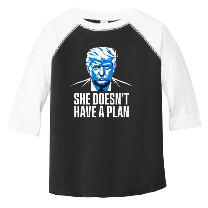 She DoesnT Have A Plan Trump 2024 Debate 2024 Toddler Fine Jersey T-Shirt