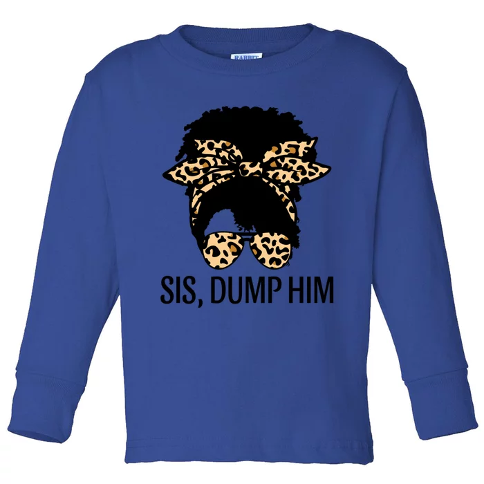 Sis Dump Him Afro American Black Melanin Cute Gift Toddler Long Sleeve Shirt