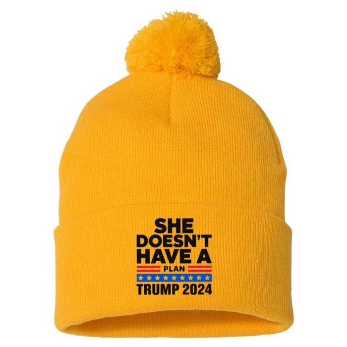 She Doesn’T Have A Plan Trump 2024 Pom Pom 12in Knit Beanie