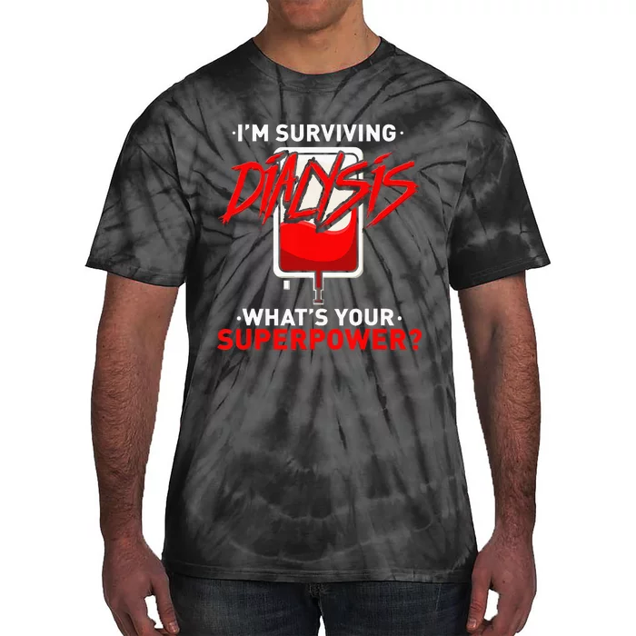 Surviving Dialysis Is My Superpower Hemodialysis Survivor Tie-Dye T-Shirt