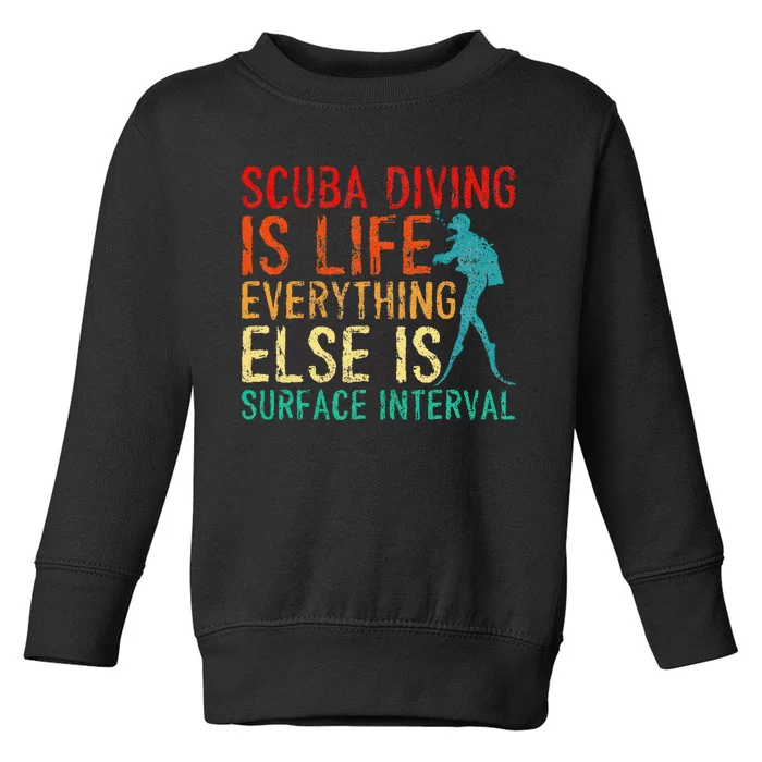 Scuba Diving Is Life Everything Else Surface Interval Diver Toddler Sweatshirt