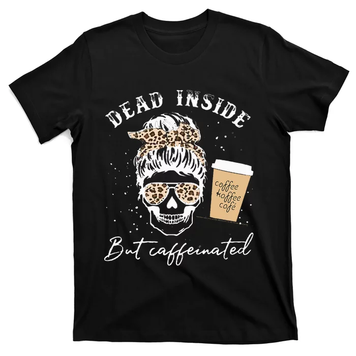 Skull Dead Inside But Caffeinated Skeleton Messy Bun Leopard T-Shirt