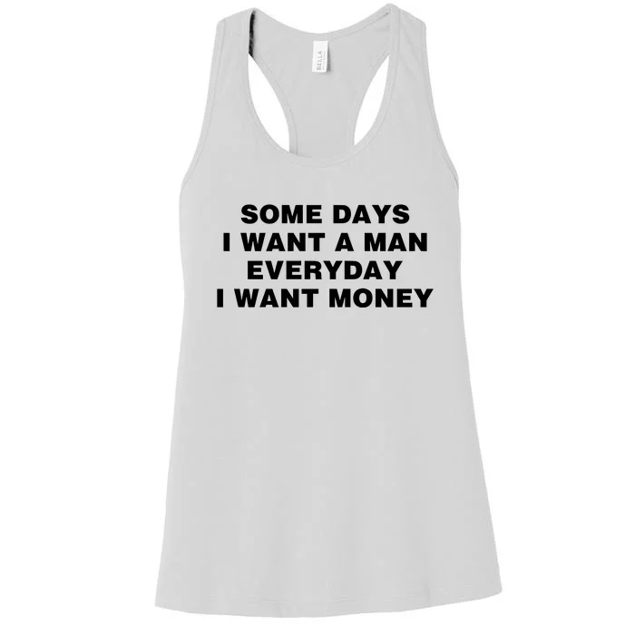 Some Days I Want A Man Everyday I Want Money Women's Racerback Tank