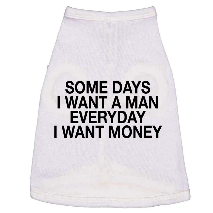 Some Days I Want A Man Everyday I Want Money Doggie Tank