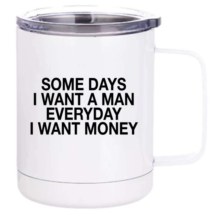 Some Days I Want A Man Everyday I Want Money Front & Back 12oz Stainless Steel Tumbler Cup