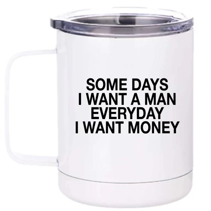 Some Days I Want A Man Everyday I Want Money Front & Back 12oz Stainless Steel Tumbler Cup