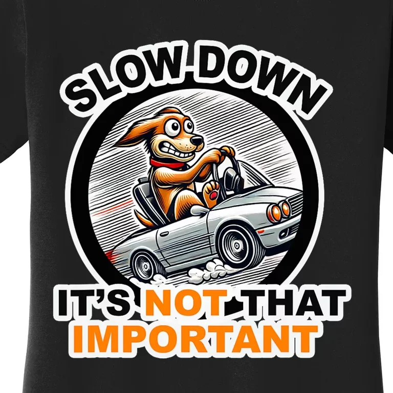 Slow Down ItS Not That Important Women's T-Shirt