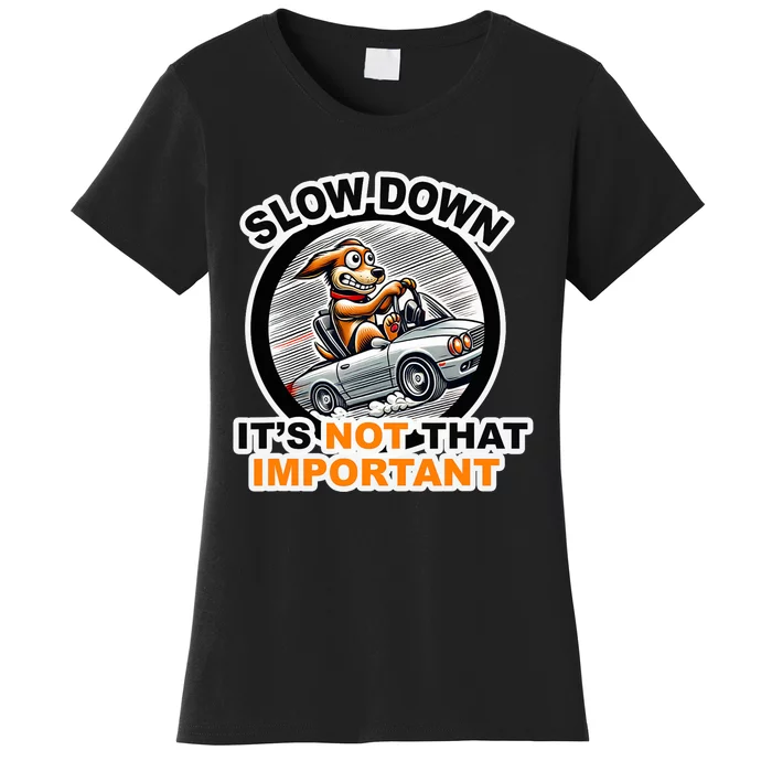 Slow Down ItS Not That Important Women's T-Shirt